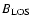 $B_{\rm LOS}$