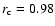 $r_{\rm c}=0.98$
