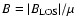 $B = \vert B_{\rm LOS}\vert/\mu$