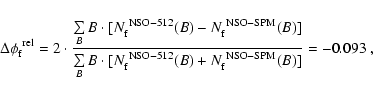 \begin{displaymath}\Delta \phi_{\rm f}^{\rm ~rel} =
2\cdot\frac{\sum\limits_{B...
...rm ~NSO-512}(B)+N_{\rm f}^{\rm ~NSO-SPM}(B)]}
= -0.093 \rm\ ,
\end{displaymath}