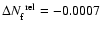 $\Delta N_{\rm f}^{\rm ~rel} = -0.0007$