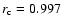 $r_{\rm c} = 0.997$