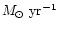 $M_{\odot}~{\rm yr}^{-1}$