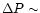 $\Delta P\sim$