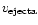 $v_{\rm {ejecta}}$