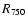 $R_{\rm 750}$
