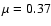 $\mu=0.37$