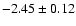 $-2.45 \pm 0.12$
