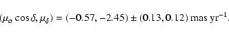 \begin{displaymath}(\mu_\alpha \cos\delta,\mu_\delta)=(-0.57,-2.45)\pm(0.13,0.12)~{\rm mas~yr^{-1}}.\end{displaymath}