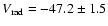 $V_{\rm rad} = -47.2 \pm 1.5$