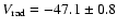 $V_{\rm rad} = -47.1 \pm 0.8$