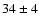 $34\pm 4$