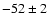 $-52\pm 2 $