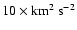 ${\rm 10 \times km^2~s^{-2}}$