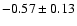 $-0.57 \pm 0.13$