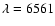 $\lambda = 6561$