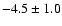 $-4.5\pm 1.0$