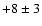 $+8\pm3$
