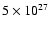 $5 \times 10^{27}$