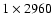 $1 \times 2960$