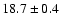 $18.7 \pm 0.4$