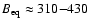 $B_{\rm eq} \approx 310 {-} 430$