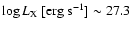 $\log{L_{\rm X}}~{\rm [{\rm erg~s^{-1}}]} \sim 27.3$