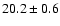 $20.2 \pm 0.6$