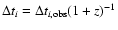 $ \Delta t_i = \Delta
t_{i,{\rm obs}}(1+z)^{-1}$