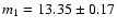 $m_1 = 13.35 \pm 0.17 $