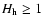 $H_{\rm h} \ge 1$