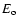$E_{\rm o}$