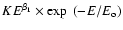$KE^{\beta_1}\times \exp~(-E/E_{\rm o})$