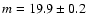 $m=19.9\pm0.2$