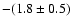 $-(1.8\pm0.5)$