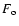 $F_{\rm o}$