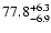 $\rm 77.8^{+6.3}_{-6.9}$