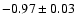 $-0.97\pm0.03$