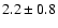$2.2\pm0.8$