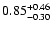 $\rm0.85^{+0.46}_{-0.30}$