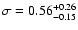 $\sigma=0.56^{+0.26}_{-0.15}$