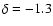 $\delta=-1.3$