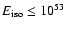 $E_{\rm iso} \le 10^{53}$