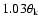 $1.03\theta _{\rm k}$