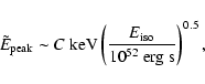 \begin{displaymath}%
\tilde{E}_{\rm peak}\sim C~{\rm keV} \left(\frac{E_{\rm iso}} {10^{52}~{\rm erg~s}} \right)^{0.5},
\end{displaymath}