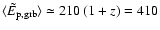 $\langle \tilde{E}_{\rm p,grb}\rangle\simeq 210~(1+z)=410$