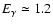 $E_{\gamma}\simeq 1.2$