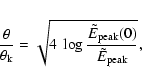 \begin{eqnarray*}\frac{\theta}{\theta_{\rm k}}=\sqrt{4~\log{\frac{\tilde{E}_{\rm peak}(0)}
{\tilde{E}_{\rm peak}}}},
\end{eqnarray*}