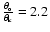 $\frac{\theta_{\rm o}}{\theta_{\rm k}}=2.2$
