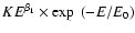 $KE^{\beta_1}\times \exp~(-E/E_0)$